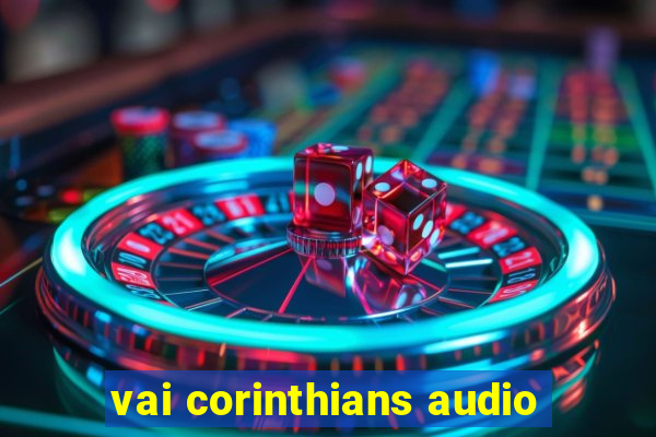 vai corinthians audio